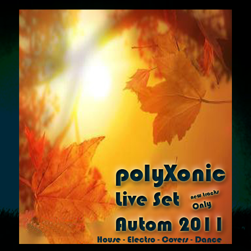 ★ DOWNLOAD polyXonic AUTUMN 2011 LIVE SET.mp3 FOR FREE / ZDARMA ★  